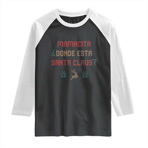 Funny Spanish Christmas Raglan Shirt Mamacita Donde Esta Santa Claus Hottie TS02 Black White Print Your Wear