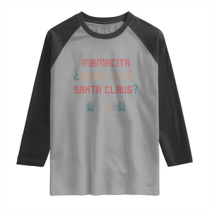 Funny Spanish Christmas Raglan Shirt Mamacita Donde Esta Santa Claus Hottie TS02 Sport Gray Black Print Your Wear