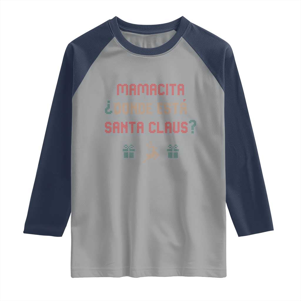 Funny Spanish Christmas Raglan Shirt Mamacita Donde Esta Santa Claus Hottie TS02 Sport Gray Navy Print Your Wear