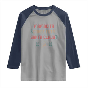 Funny Spanish Christmas Raglan Shirt Mamacita Donde Esta Santa Claus Hottie TS02 Sport Gray Navy Print Your Wear