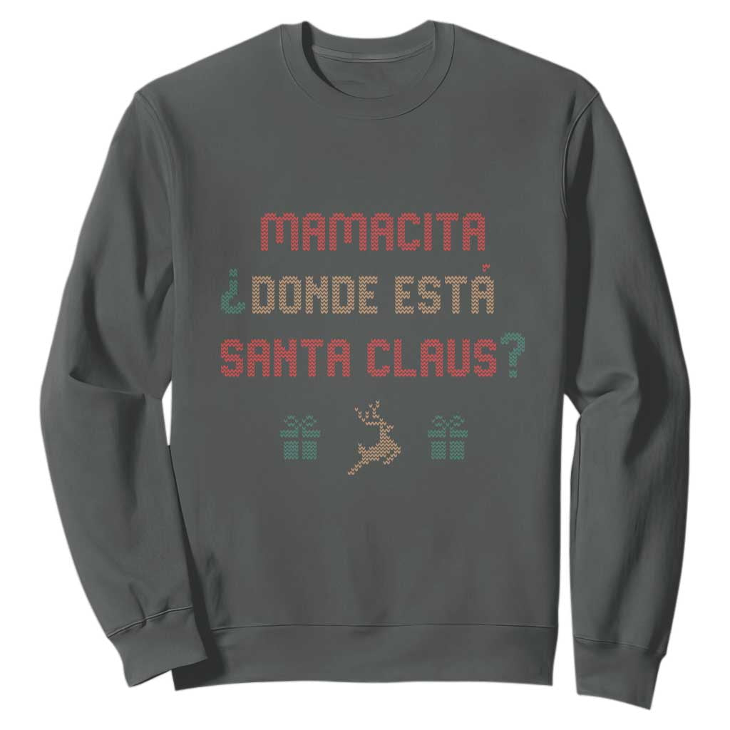 Funny Spanish Christmas Sweatshirt Mamacita Donde Esta Santa Claus Mexican Hottie TS02 Dark Heather Print Your Wear