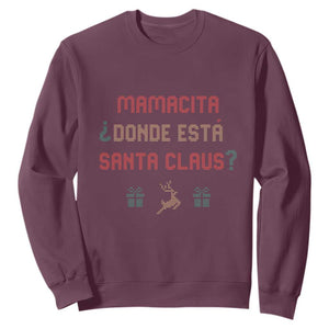 Funny Spanish Christmas Sweatshirt Mamacita Donde Esta Santa Claus Mexican Hottie TS02 Maroon Print Your Wear