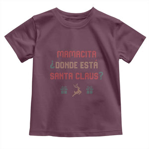 Funny Spanish Christmas Toddler T Shirt Mamacita Donde Esta Santa Claus Mexican Hottie TS02 Maroon Print Your Wear