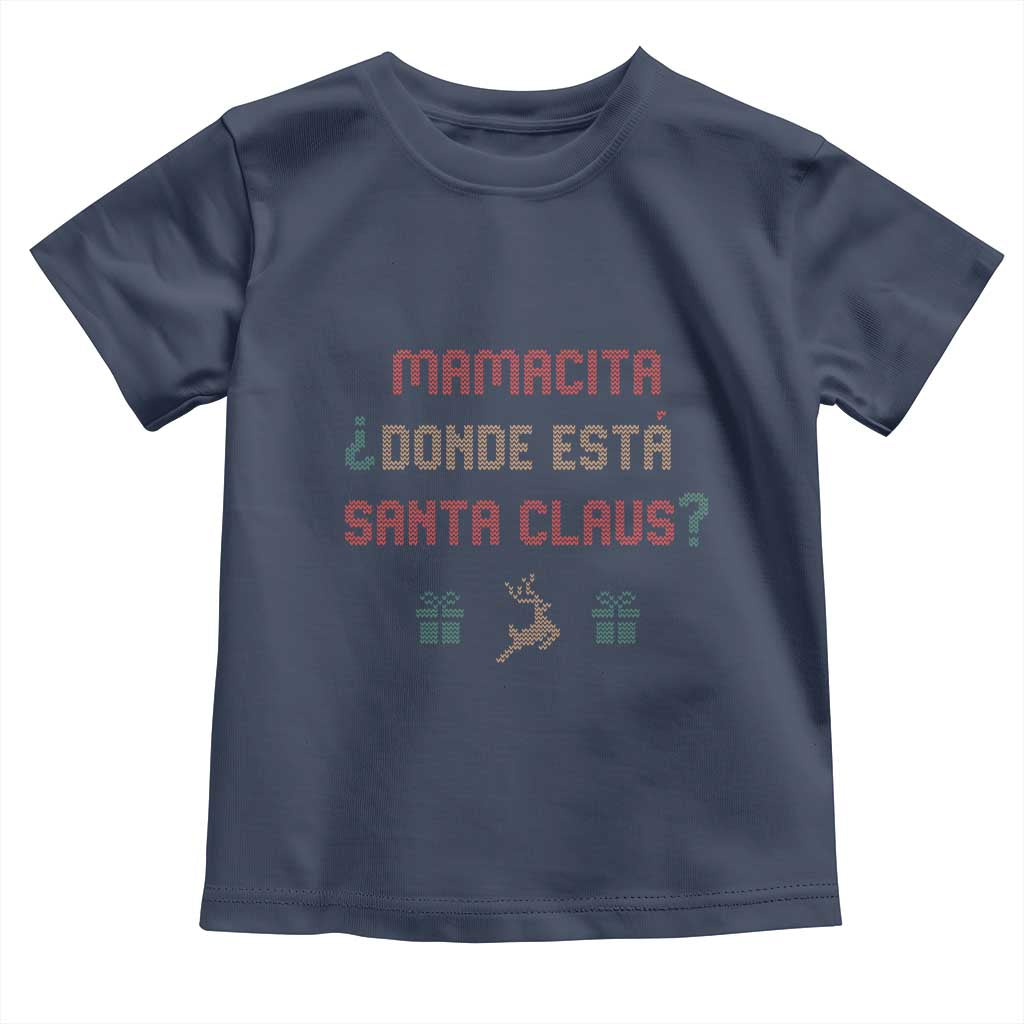 Funny Spanish Christmas Toddler T Shirt Mamacita Donde Esta Santa Claus Mexican Hottie TS02 Navy Print Your Wear