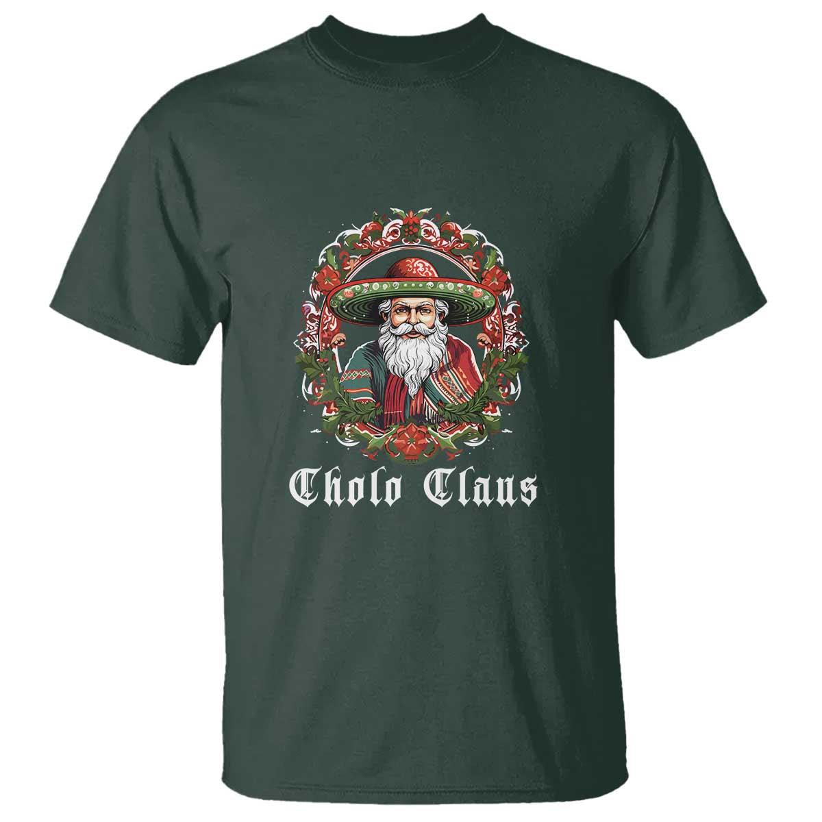 Mexican Christmas Cholo Claus Santa T Shirt Funny Xmas in Mexico Latin America TS02 Dark Forest Green Print Your Wear