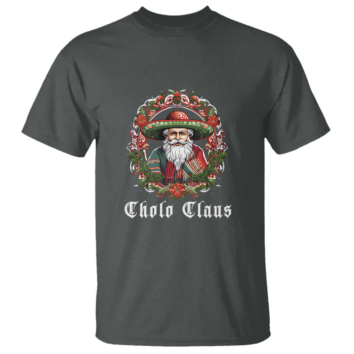 Mexican Christmas Cholo Claus Santa T Shirt Funny Xmas in Mexico Latin America TS02 Dark Heather Print Your Wear