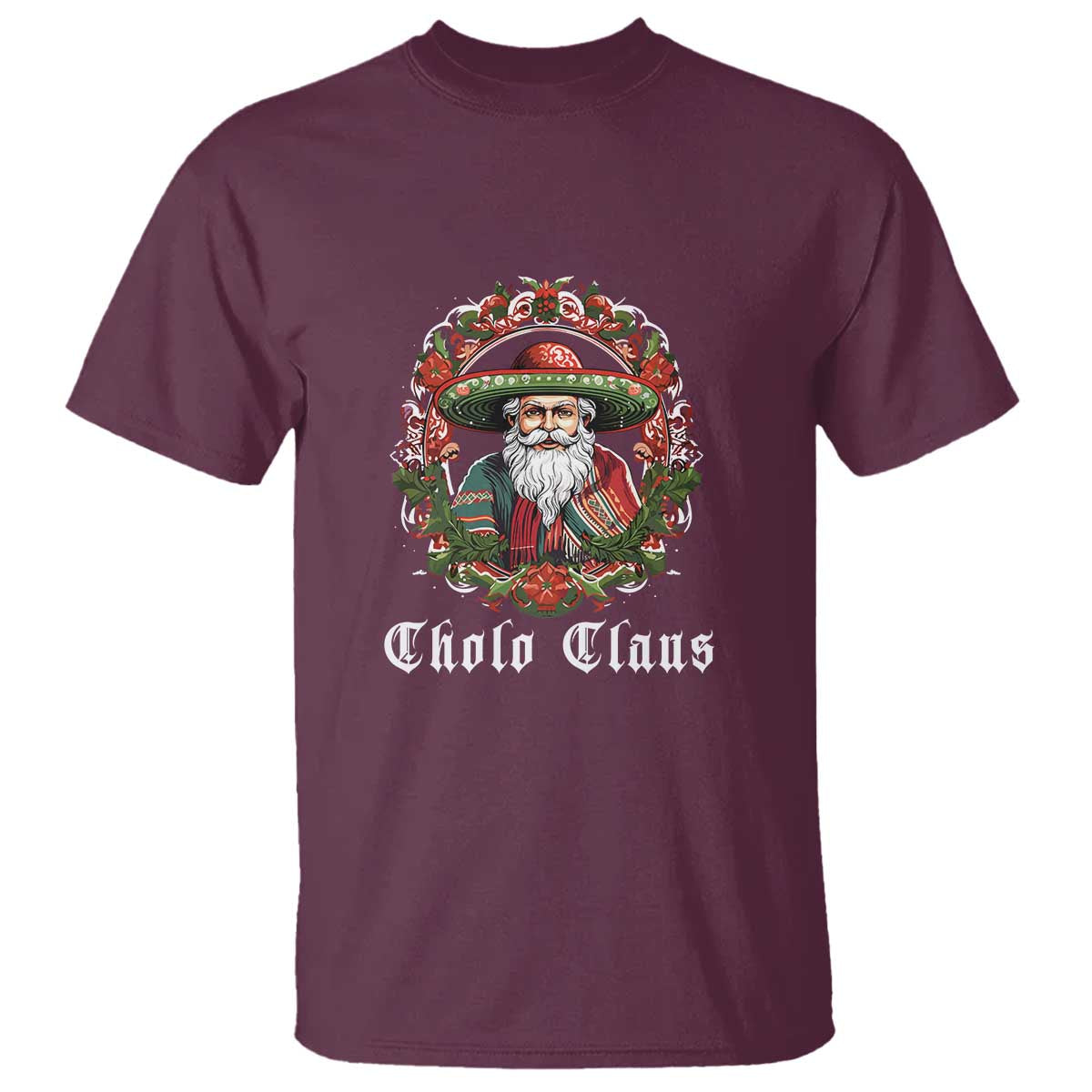 Mexican Christmas Cholo Claus Santa T Shirt Funny Xmas in Mexico Latin America TS02 Maroon Print Your Wear