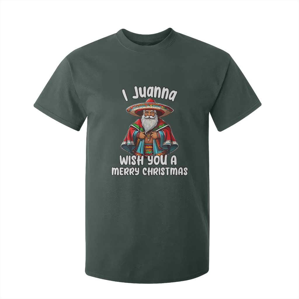 Mexican Santa Christmas T Shirt For Kid I Juanna Wish You A Merry Christmas Feliz Navidad Choco Claus TS02 Dark Forest Green Print Your Wear