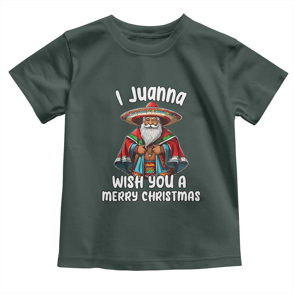 Mexican Santa Christmas Toddler T Shirt I Juanna Wish You A Merry Christmas Feliz Navidad Choco Claus TS02 Dark Forest Green Print Your Wear