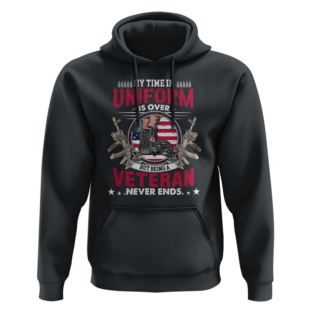 Proud American Veteran Hoodie My Time In Uniform Is Over But Being A Veteran Never Ends TS02 Black Print Your Wear