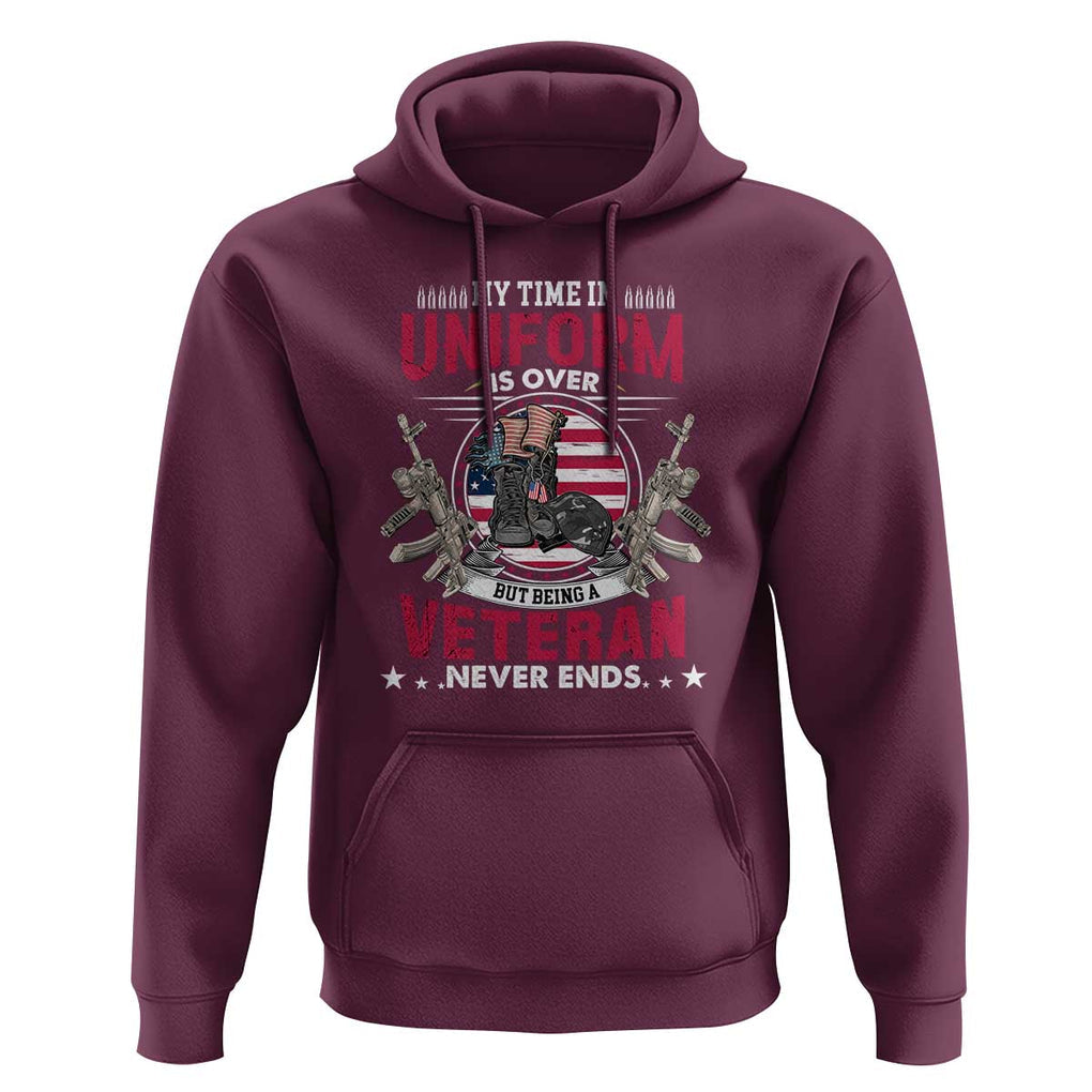 Proud American Veteran Hoodie My Time In Uniform Is Over But Being A Veteran Never Ends TS02 Maroon Print Your Wear