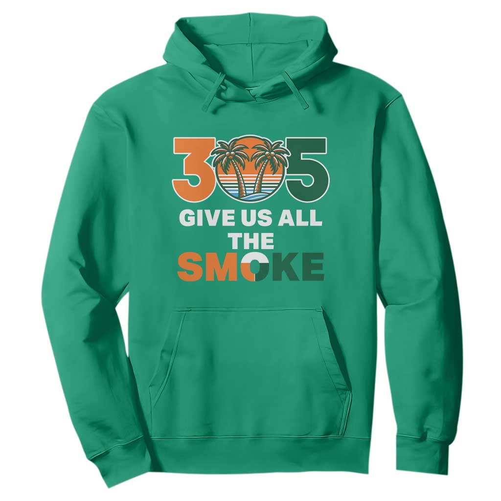 305 Give Us All the Smoke Hoodie Miami Fan South Florida Pride TS02 Irish Green Print Your Wear