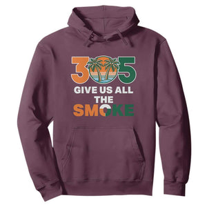 305 Give Us All the Smoke Hoodie Miami Fan South Florida Pride TS02 Maroon Print Your Wear