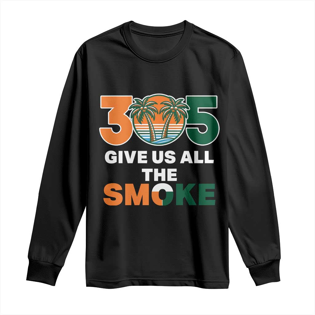305 Give Us All the Smoke Long Sleeve Shirt Miami Fan South Florida Pride TS02 Black Print Your Wear