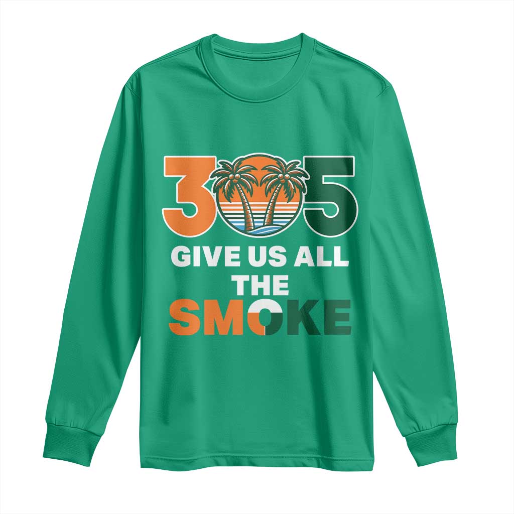 305 Give Us All the Smoke Long Sleeve Shirt Miami Fan South Florida Pride TS02 Irish Green Print Your Wear