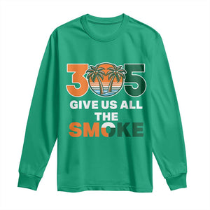 305 Give Us All the Smoke Long Sleeve Shirt Miami Fan South Florida Pride TS02 Irish Green Print Your Wear