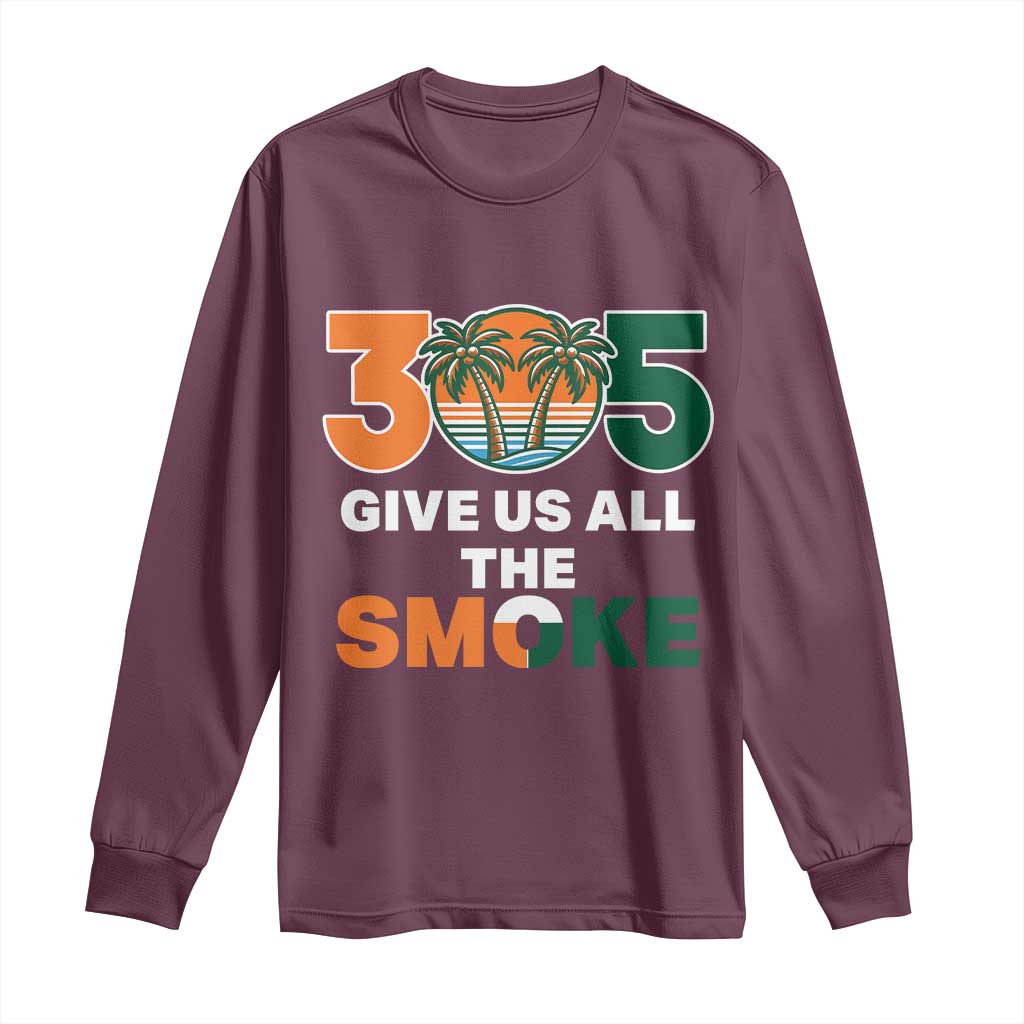 305 Give Us All the Smoke Long Sleeve Shirt Miami Fan South Florida Pride TS02 Maroon Print Your Wear