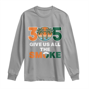 305 Give Us All the Smoke Long Sleeve Shirt Miami Fan South Florida Pride TS02 Sport Gray Print Your Wear