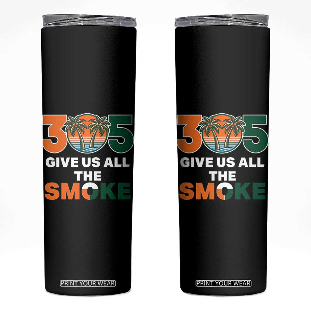 305 Give Us All the Smoke Skinny Tumbler Miami Fan South Florida Pride TS02 Black Print Your Wear
