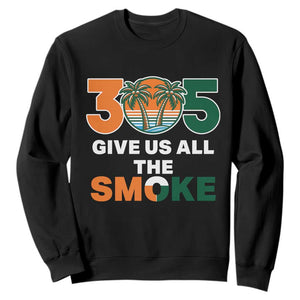 305 Give Us All the Smoke Sweatshirt Miami Fan South Florida Pride TS02 Black Print Your Wear