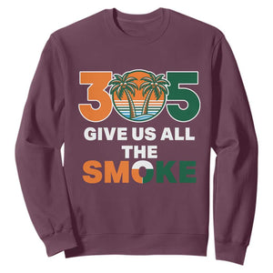 305 Give Us All the Smoke Sweatshirt Miami Fan South Florida Pride TS02 Maroon Print Your Wear