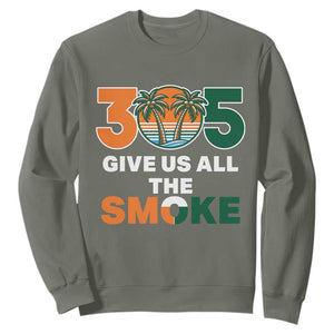 305 Give Us All the Smoke Sweatshirt Miami Fan South Florida Pride TS02 Military Green Print Your Wear