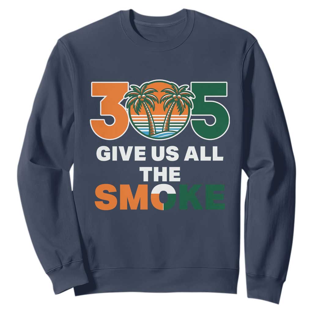 305 Give Us All the Smoke Sweatshirt Miami Fan South Florida Pride TS02 Navy Print Your Wear