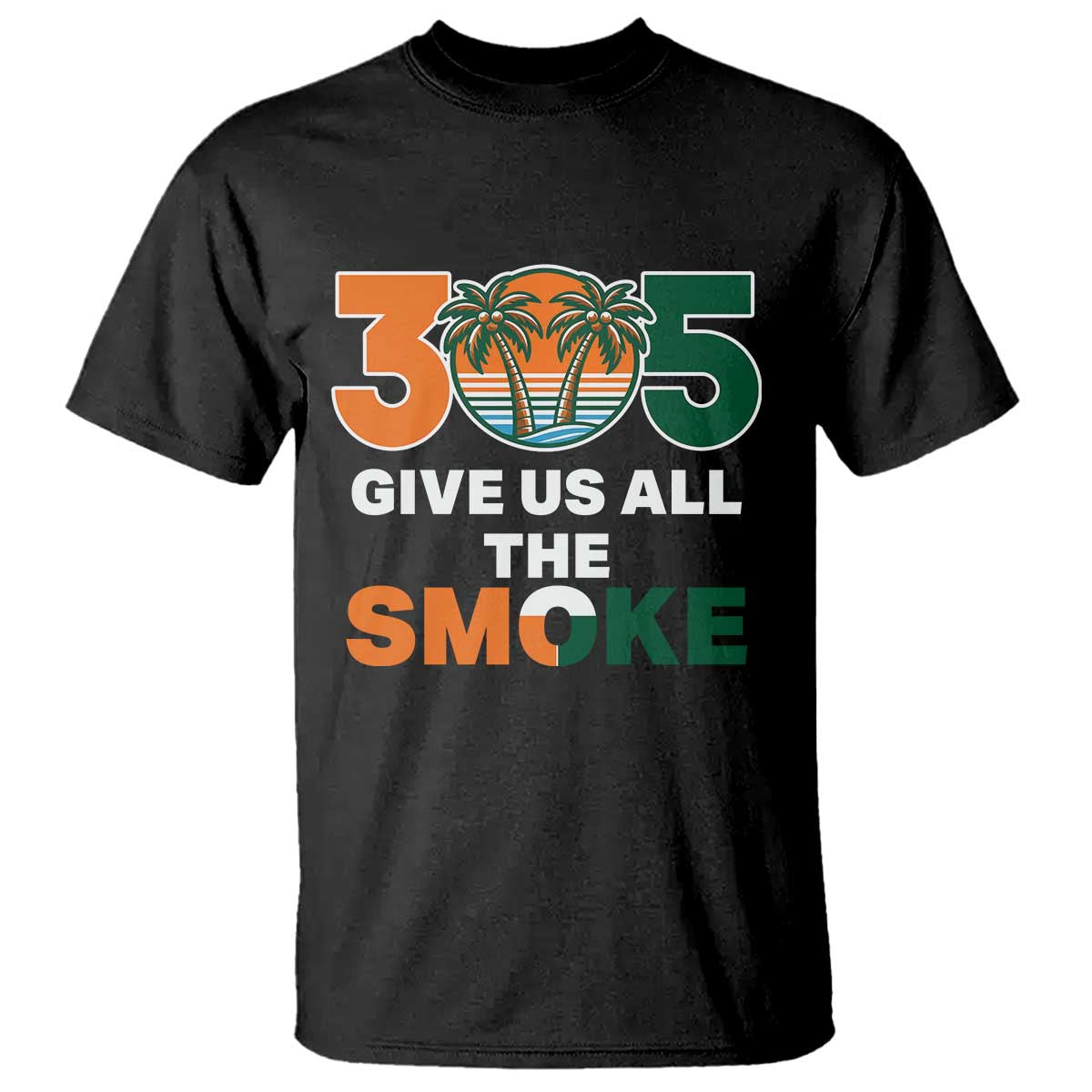 305 Give Us All the Smoke T Shirt Miami Fan South Florida Pride TS02 Black Print Your Wear