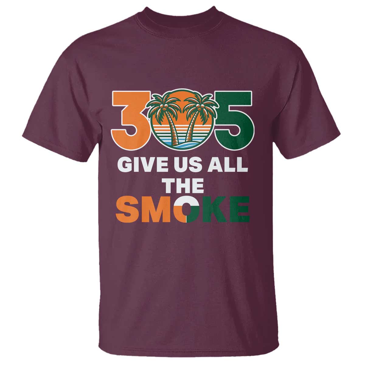 305 Give Us All the Smoke T Shirt Miami Fan South Florida Pride TS02 Maroon Print Your Wear
