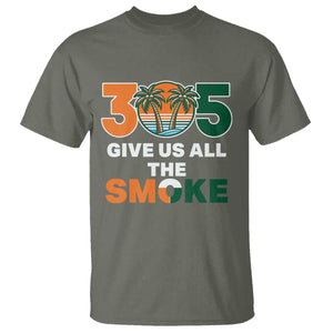 305 Give Us All the Smoke T Shirt Miami Fan South Florida Pride TS02 Military Green Print Your Wear