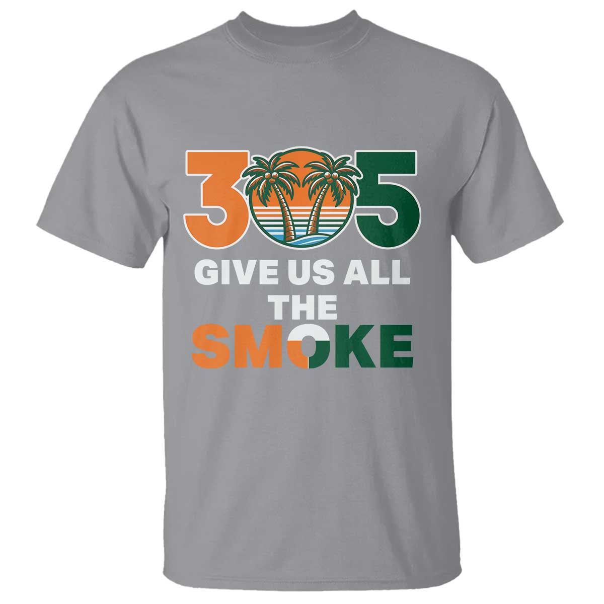 305 Give Us All the Smoke T Shirt Miami Fan South Florida Pride TS02 Sport Gray Print Your Wear