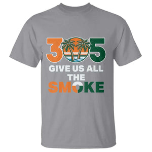 305 Give Us All the Smoke T Shirt Miami Fan South Florida Pride TS02 Sport Gray Print Your Wear