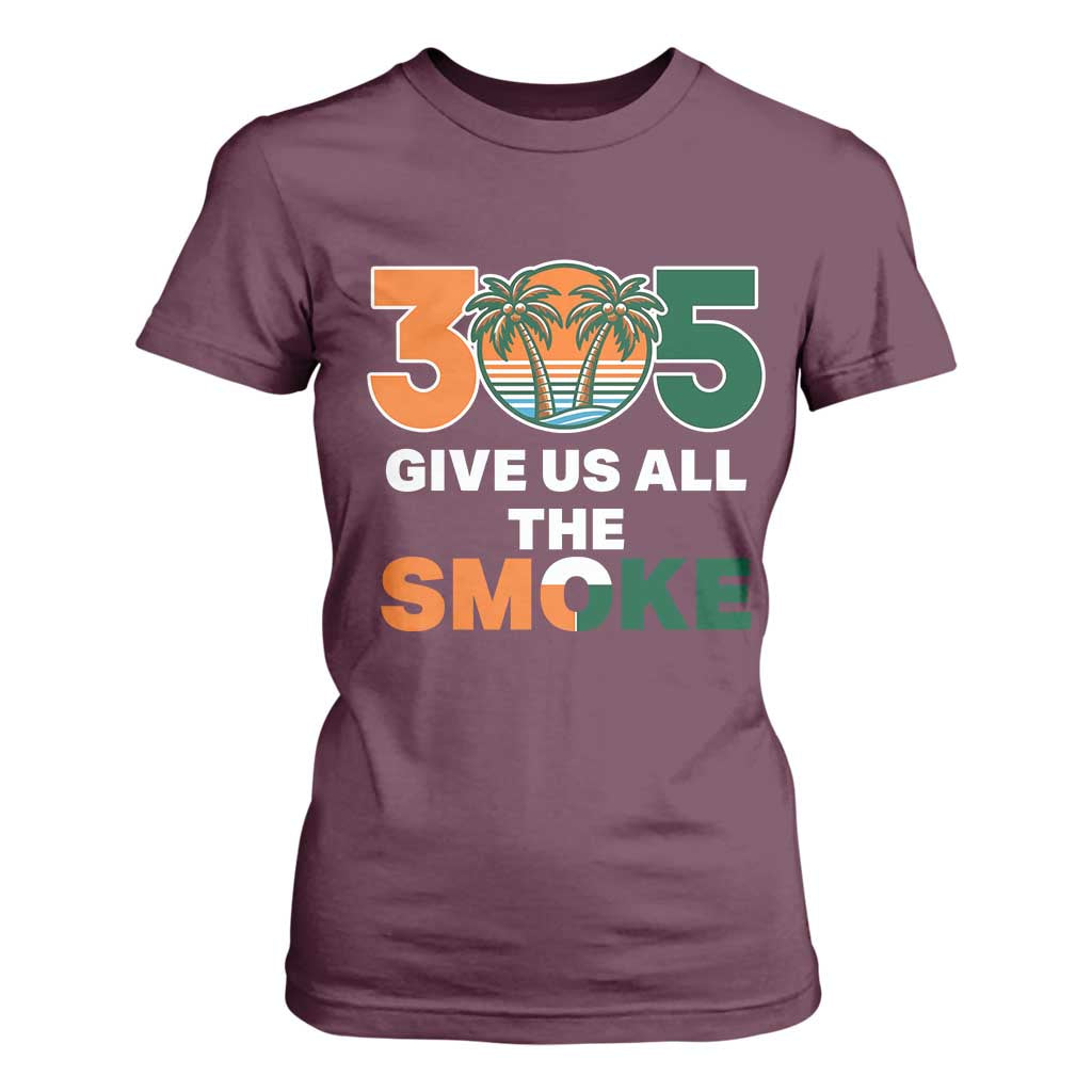 305 Give Us All the Smoke T Shirt For Women Miami Fan South Florida Pride TS02 Maroon Print Your Wear