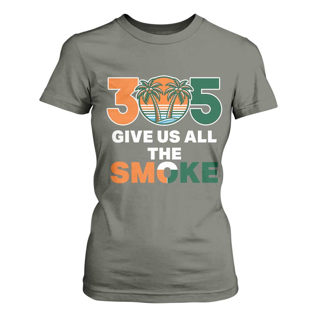 305 Give Us All the Smoke T Shirt For Women Miami Fan South Florida Pride TS02 Military Green Print Your Wear