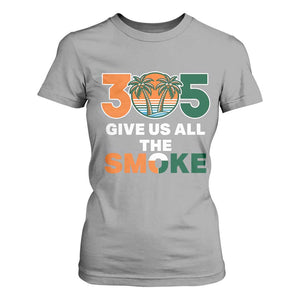 305 Give Us All the Smoke T Shirt For Women Miami Fan South Florida Pride TS02 Sport Gray Print Your Wear