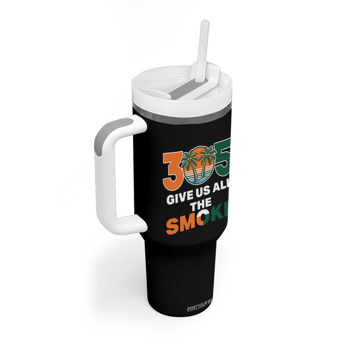 305 Give Us All the Smoke Tumbler With Handle Miami Fan South Florida Pride TS02 Print Your Wear