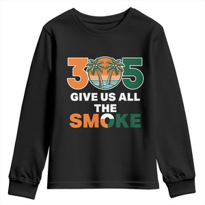 305 Give Us All the Smoke Youth Sweatshirt Miami Fan South Florida Pride TS02 Black Print Your Wear