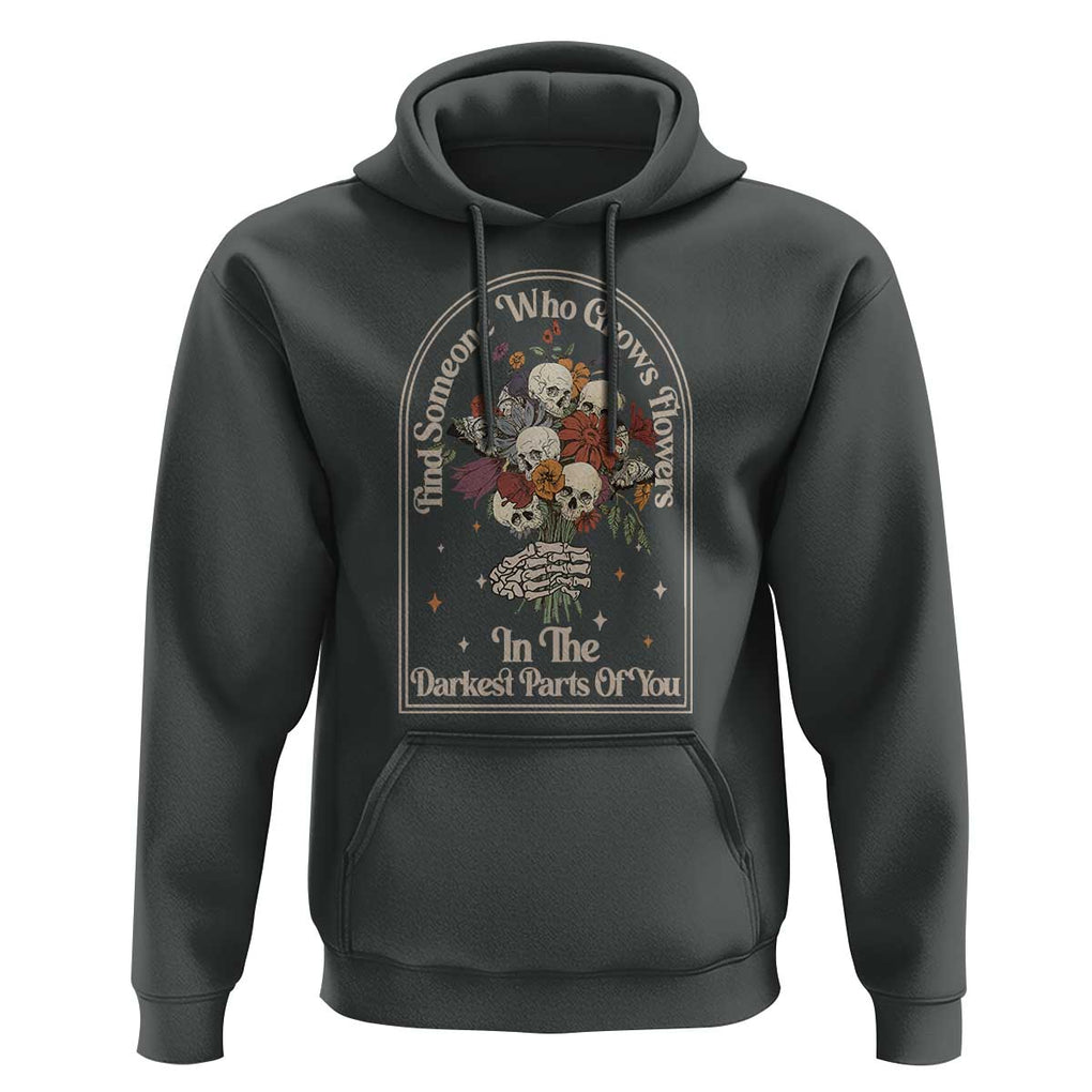 Grunge Aesthetic Skull Hoodie Find Someone Who Grows Flowers In The Darkest Part Of You TS02 Dark Heather Print Your Wear