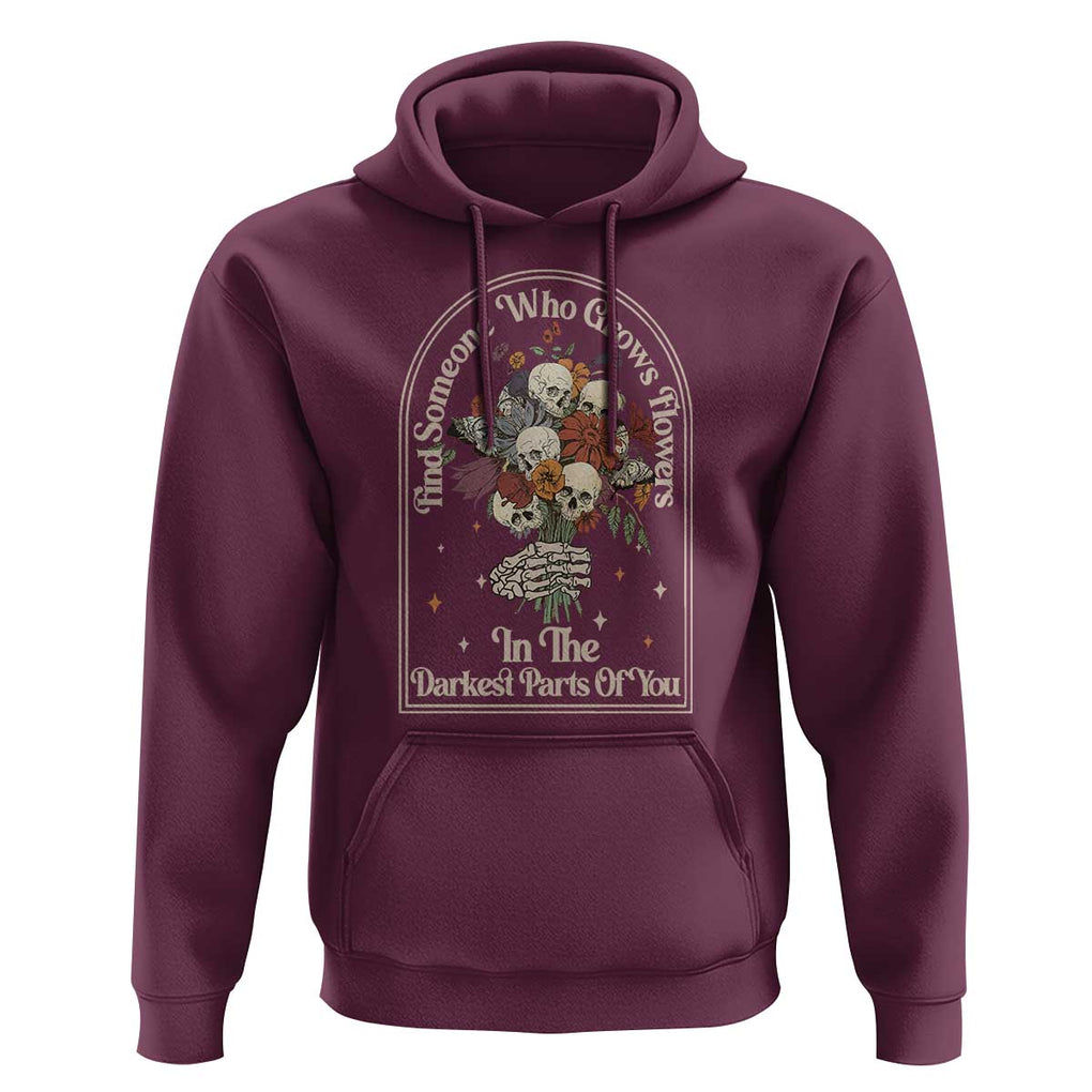 Grunge Aesthetic Skull Hoodie Find Someone Who Grows Flowers In The Darkest Part Of You TS02 Maroon Print Your Wear