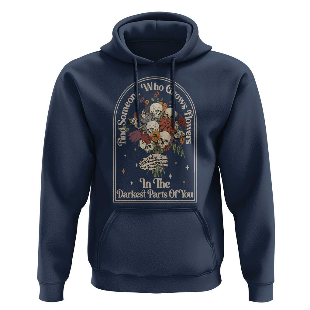 Grunge Aesthetic Skull Hoodie Find Someone Who Grows Flowers In The Darkest Part Of You TS02 Navy Print Your Wear