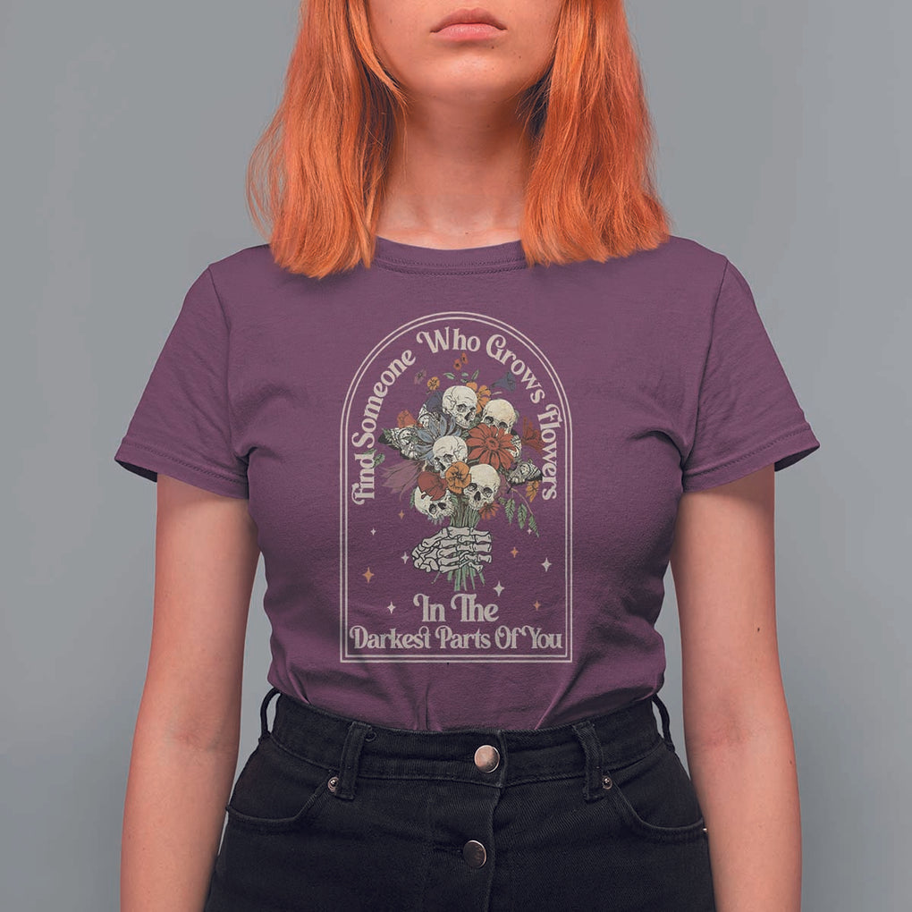Grunge Aesthetic Skull T Shirt For Women Find Someone Who Grows Flowers In The Darkest Part Of You TS02 Maroon Print Your Wear