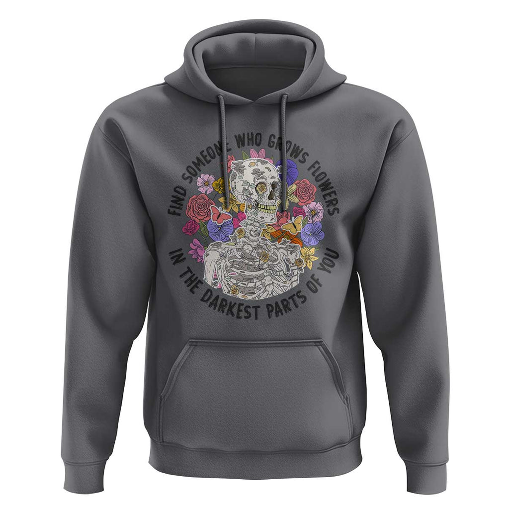 Grunge Aesthetic Skeleton Hoodie Find Someone Who Grows Flowers In The Darkest Part Of You TS02 Charcoal Print Your Wear