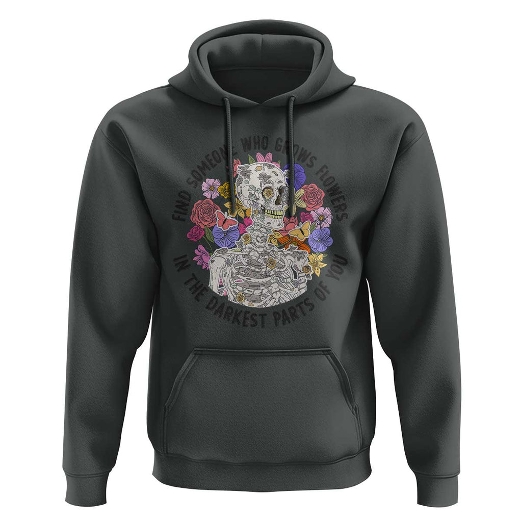 Grunge Aesthetic Skeleton Hoodie Find Someone Who Grows Flowers In The Darkest Part Of You TS02 Dark Heather Print Your Wear