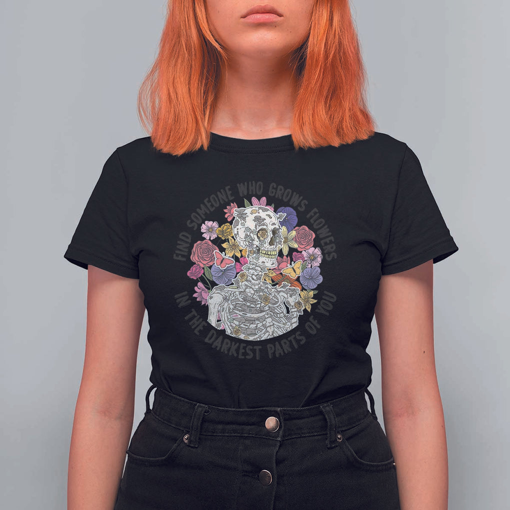 Grunge Aesthetic Skeleton T Shirt For Women Find Someone Who Grows Flowers In The Darkest Part Of You TS02 Black Print Your Wear