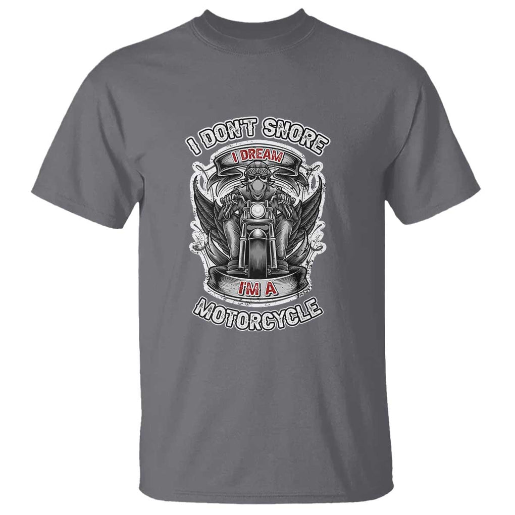 Funny Rider T Shirt I Don't Snore I Dream I'm A Motorcycle Enthusiast TS02 Charcoal Print Your Wear