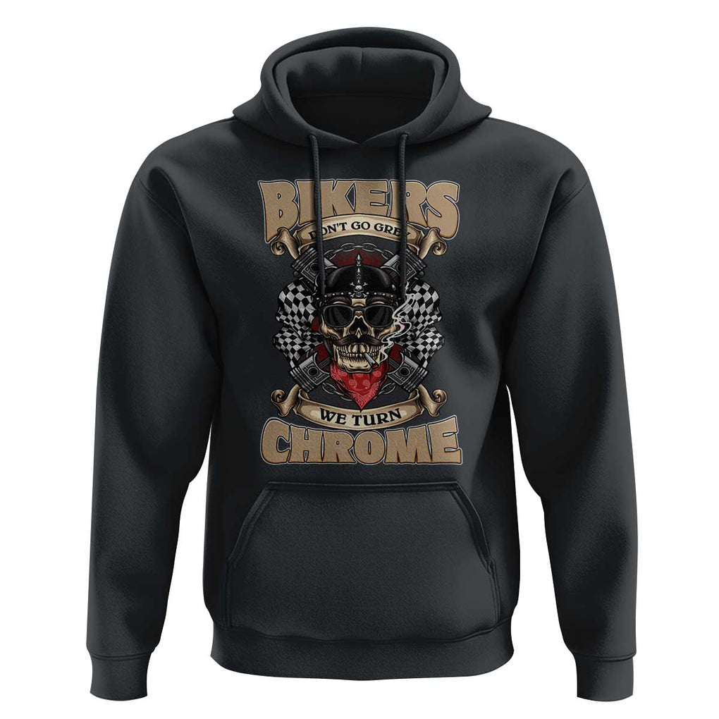 Funny Bikers Hoodie We Don't Go Grey We Turn Chrome Motorcycle Old Man Biker TS02 Black Print Your Wear