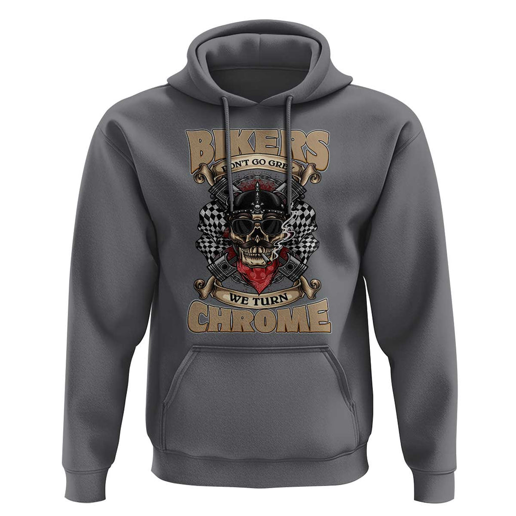 Funny Bikers Hoodie We Don't Go Grey We Turn Chrome Motorcycle Old Man Biker TS02 Charcoal Print Your Wear