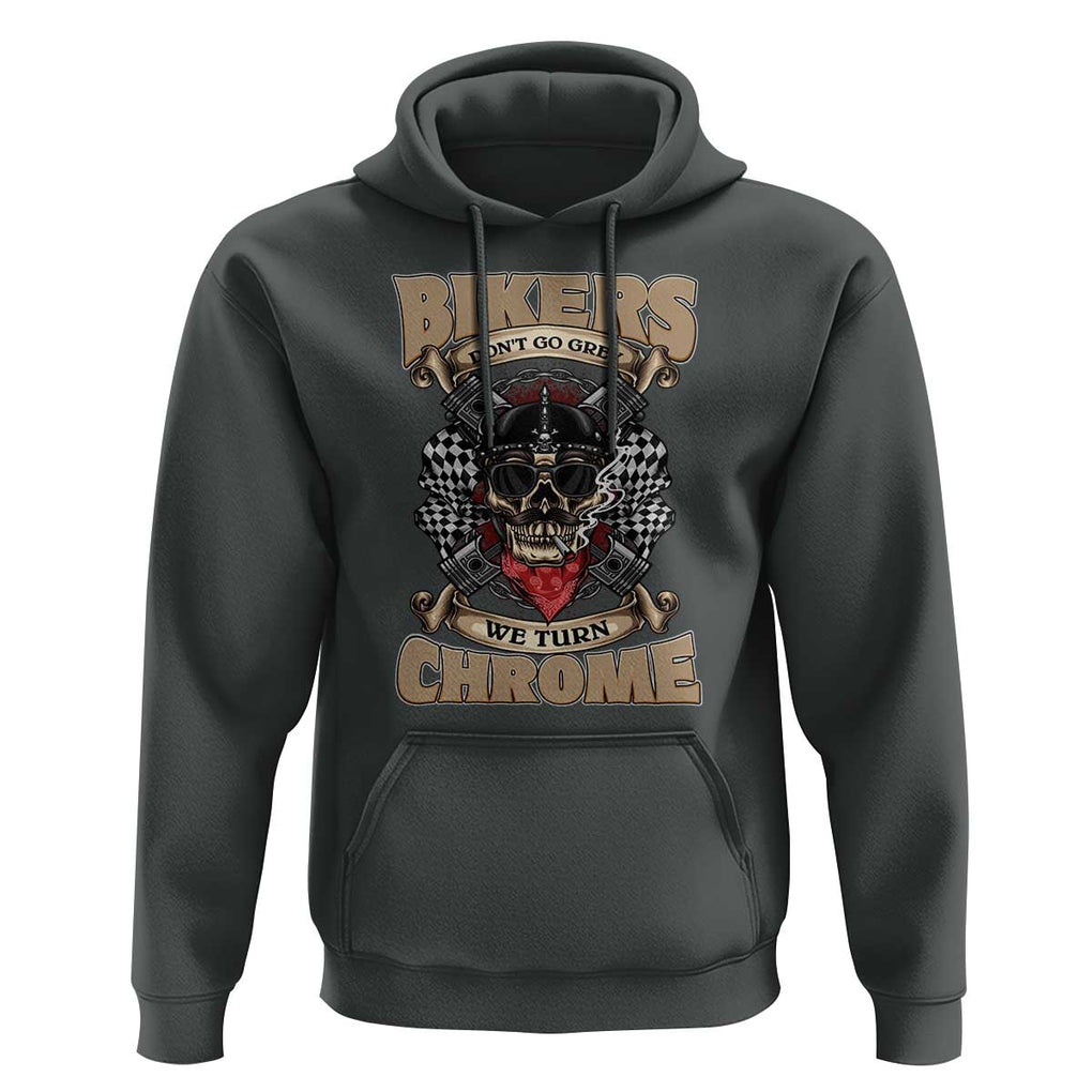 Funny Bikers Hoodie We Don't Go Grey We Turn Chrome Motorcycle Old Man Biker TS02 Dark Heather Print Your Wear