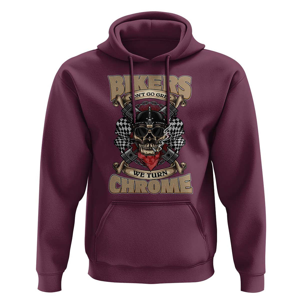 Funny Bikers Hoodie We Don't Go Grey We Turn Chrome Motorcycle Old Man Biker TS02 Maroon Print Your Wear