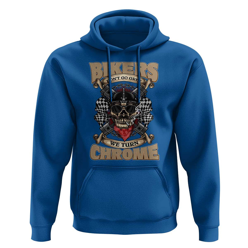 Funny Bikers Hoodie We Don't Go Grey We Turn Chrome Motorcycle Old Man Biker TS02 Royal Blue Print Your Wear